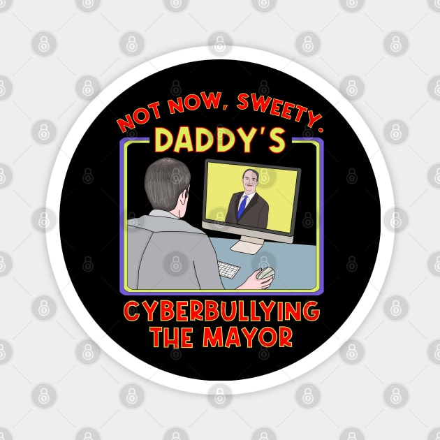 Not Now, Sweety. Daddy's Cyberbullying the Mayor Magnet by DiegoCarvalho